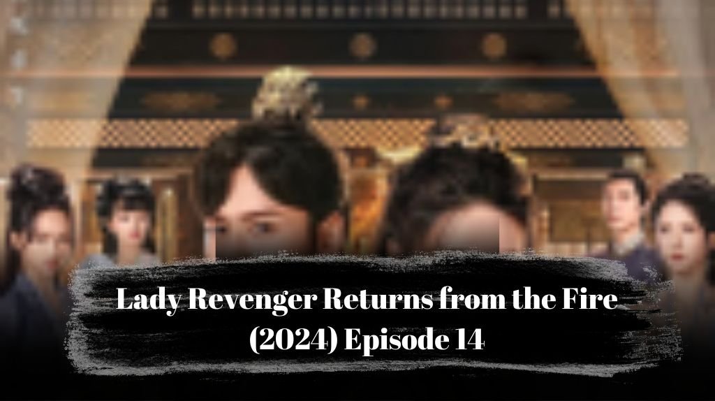 Lady Revenger Returns from the Fire (2024) Episode 14